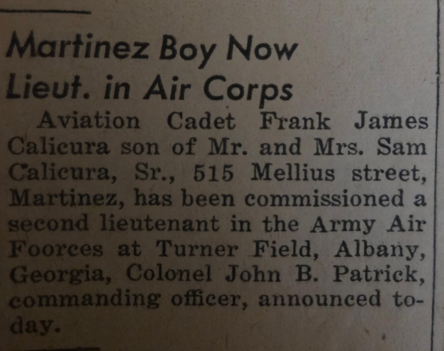 Gazette clipping: Martinez Boy Now Lieut. in Air Corps. Aviation Cadet Frank James Calicura commissioned second lieutenant at Turner Field, Albany, Georgia, Colonel John B. Patrick announcing it