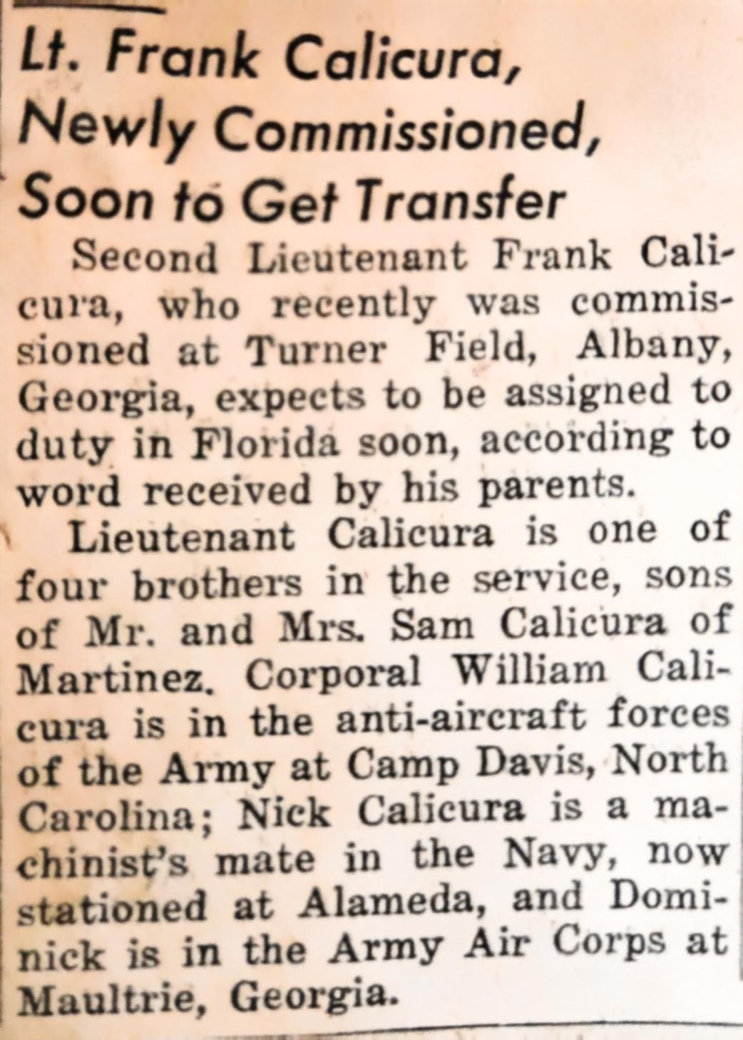 Gazette clipping: Lt. Frank Calicura, Newly Commissioned, Soon to Get Transfer. Four brothers named: William at Camp Davis, Nick a machinist’s mate at Alameda, Dominic at Moultrie, Georgia