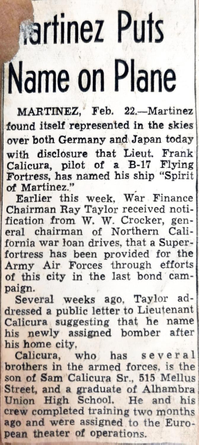 Gazette clipping dated February 22: Martinez Puts Name on Plane. Lieutenant Frank Calicura has named his B-17 Spirit of Martinez. A Superfortress provided through the bond campaign is a different ship